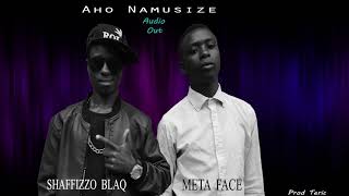 Aho Namusize By Shaffizzo Blaq U0026 Meta Face Success Rec Prod Teric