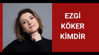 EZGİ KÖKER KİMDİR, HAYATI VE HAKKINDA BİLİNMEYENLER