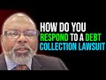 HOW DO YOU RESPOND TO A DEBT COLLECTION LAWSUIT