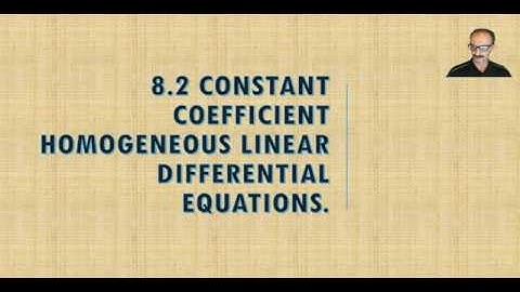 8.2 Constant Coefficient Homogeneous Linear Differential Equations.