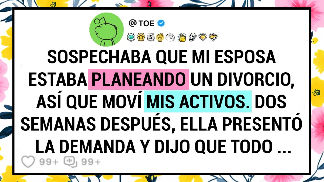 Sospechaba Que Mi Esposa Estaba Planeando Un Divorcio, Así Que Moví Mis Activos. Dos Semanas ...