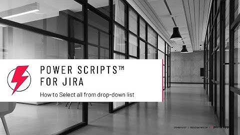 How-to select all from drop-down list in Jira using Power Scripts for Jira