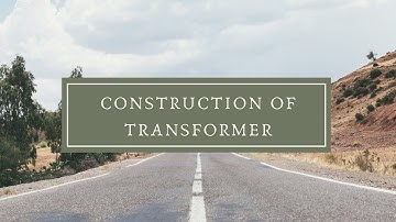 Module-3 || Chapter-5 || Construction of 1-phase transformer || Basic Electrical || VTU || 18 scheme