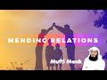 Mending Relations - Mufti Menk