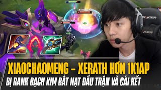 XIAOCHAOMENG VÁC XERATH HƠN 1100 AP ĐI MID BỊ RANK BẠCH KIM BẮT NẠT ĐẦU TRẬN VÀ CÁI KẾT