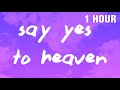 [1 HOUR] Lana Del Rey - Say Yes To Heaven (Lyrics)