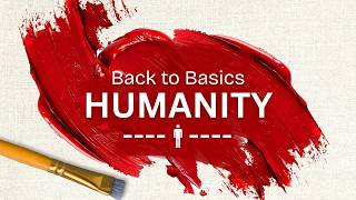 Back to Basics-Humanity