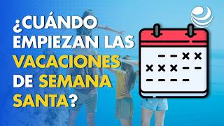 Vacaciones De Semana Santa 2025 Cuándo Empiezan?