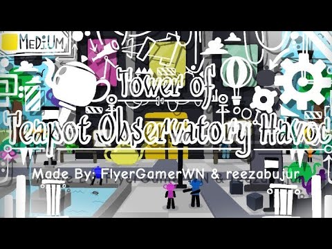 “Tower of Teapot Observatory Havoc” by FlyerGamerWN & reezabujur (EToH Whitelist)