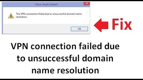 How to Fix VPN connection failed due to unsuccessful domain name resolution