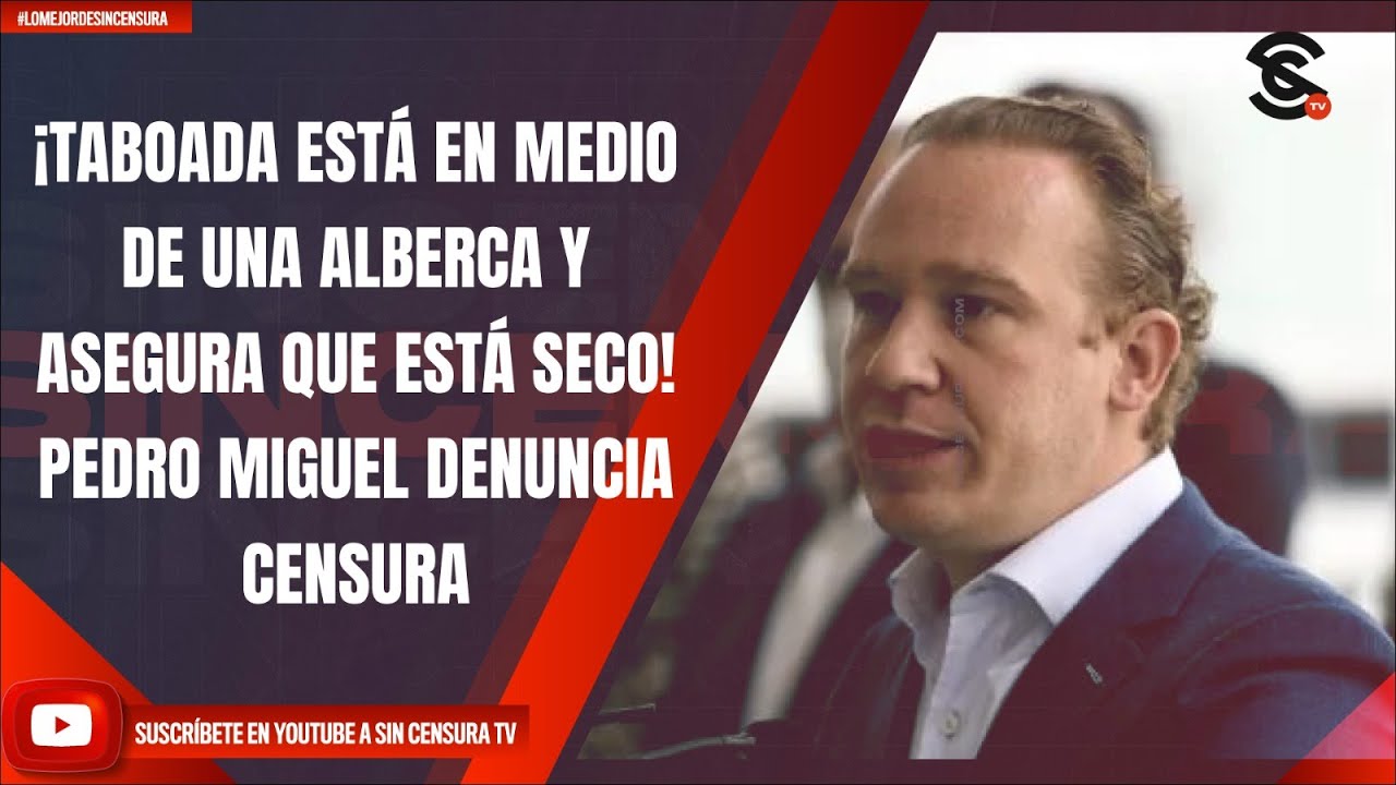 ¡TABOADA ESTÁ EN MEDIO DE UNA ALBERCA Y ASEGURA QUE ESTÁ SECO! PEDRO MIGUEL DENUNCIA CENSURA