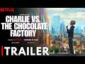 Charlie Vs The Chocolate Factory Trailer 2026 | Netflix | Charlie Vs The Chocolate Factory Movie