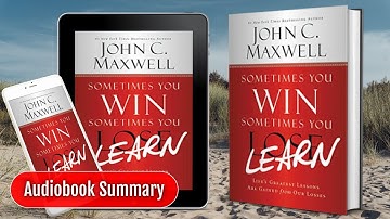 SOMETIMES YOU WIN, SOMETIMES YOU LEARN By John C. Maxwell | Audiobook | Book Summary