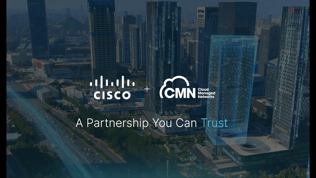 CMN & Cisco a partnership you can trust