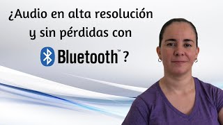 ¿Música en alta resolución y sin pérdidas con Bluetooth?