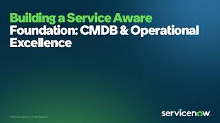 Building a Service Aware Foundation: CMDB & Operational Excellence