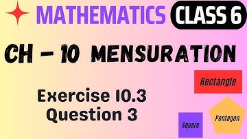 Exercise 10.3 Question 3 || Mensuration || CLASS 6 MATHS CHAPTER 10 ||