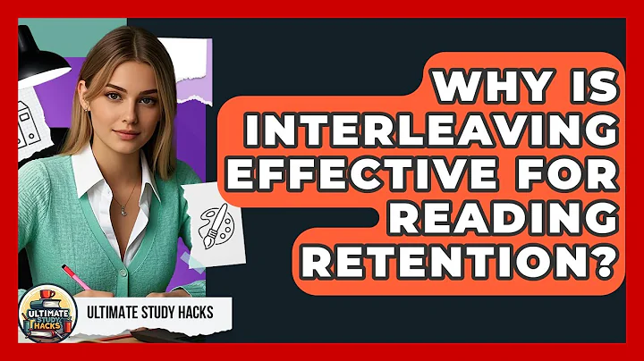Why Is Interleaving Effective For Reading Retention? - Ultimate Study Hacks