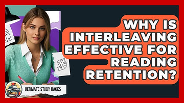 Why Is Interleaving Effective For Reading Retention? - Ultimate Study Hacks