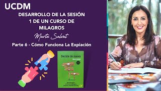 PARTE 6  Desarrollo de la Sesión 1 de Un Curso de Milagros  Cómo Funciona La Expiación #ucdm