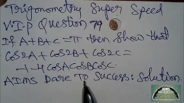79Trigonometry If A+B+C = π thenshowthat Cos2A + Cos2B + Cos2C = -1 - 4 CosA.CosB.CosC