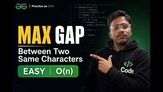 Max Gap Between Two Same Characters – GFG Easy Problem Solved in O(n)