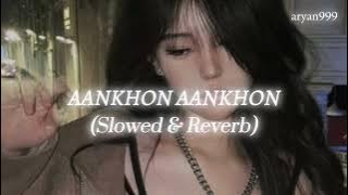 Aankhon Aankhon (Slowed & Reverb) | ARYAN