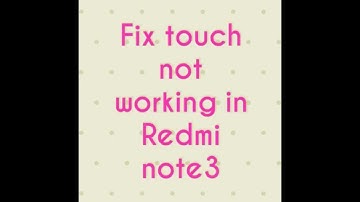 How to fix touch not working in Redmi Note3