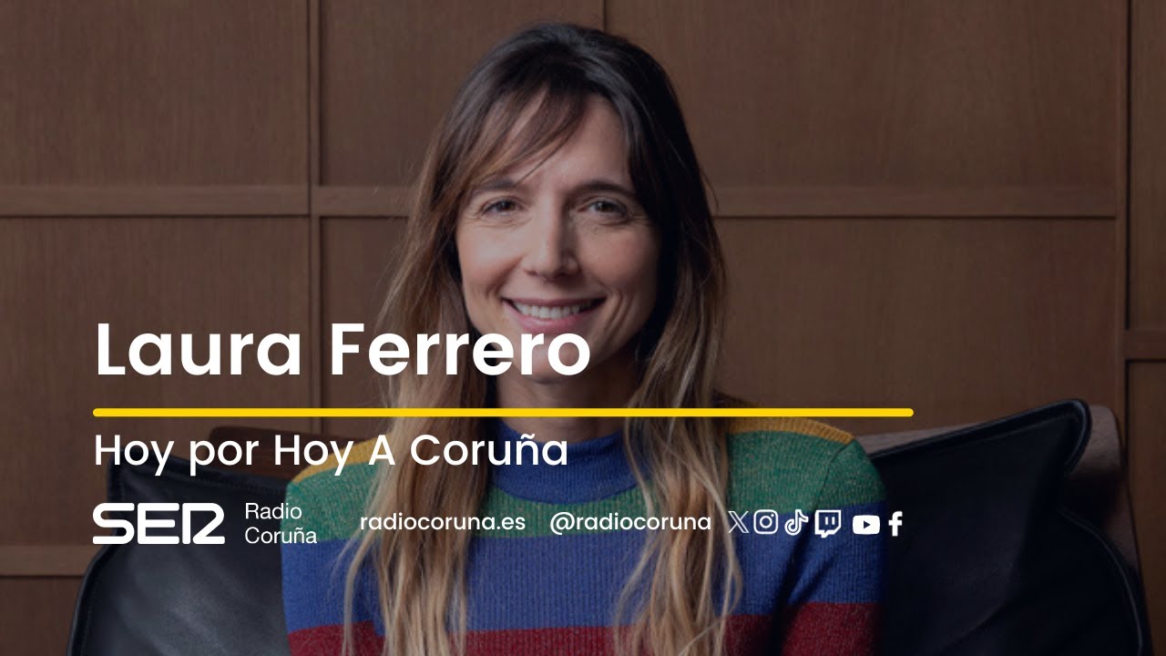 Laura Ferrero  Las entrevistas de Hoy por Hoy A Coruña 