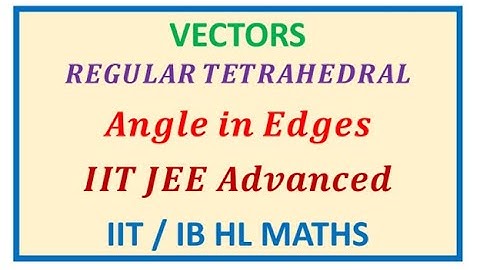 Angle between edge and face of Regular Tetrahedron Vectors IIT JEE - EDEXCEL - GCSE