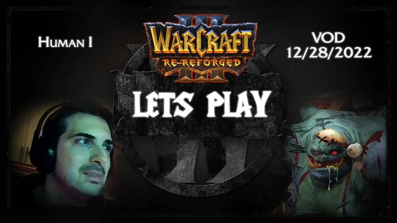 Warcraft 3 Re-Reforged Lets Play 12/28/2022 VOD (Human I) r/WC3