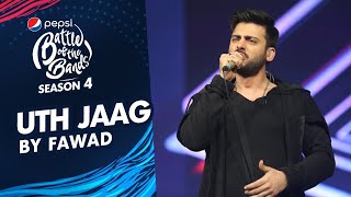 Video thumbnail of "Fawad Khan | Uth Jaag | The Grand Finale | Pepsi Battle of the Bands | Season 4"