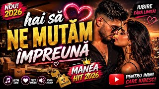 HAI SĂ NE MUTĂM ÎMPREUNĂ ❤️ | MANEA HIT 2026 | Cea Mai Frumoasă Melodie de Dragoste