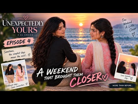 UNEXPECTEDLY YOURS | Episode 4 – A Weekend That Brought Them Closer ❤️ | GL Love Story#glseries #ai