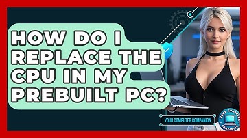 How Do I Replace The CPU In My Prebuilt PC? - Your Computer Companion