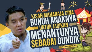 Kisah Maharaja Cina Bunuh Anaknya Untuk Jadikan Menantunya Sebagai Gundik | Bro Firdaus Wong