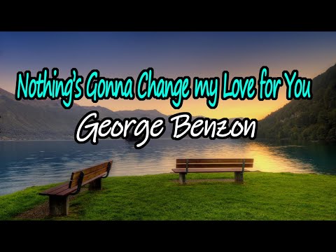 Nothing's Gonna Change My Love For You - George Benzon