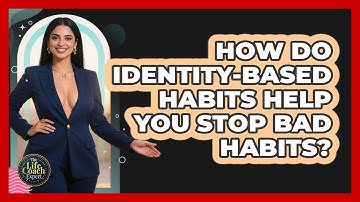 How Do Identity-based Habits Help You Stop Bad Habits? - The Life Coach Expert
