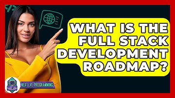 What Is The Full Stack Development Roadmap? - Next LVL Programming