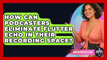 How Can Podcasters Eliminate Flutter Echo In Their Recording Space? - Modern Podcaster Hub