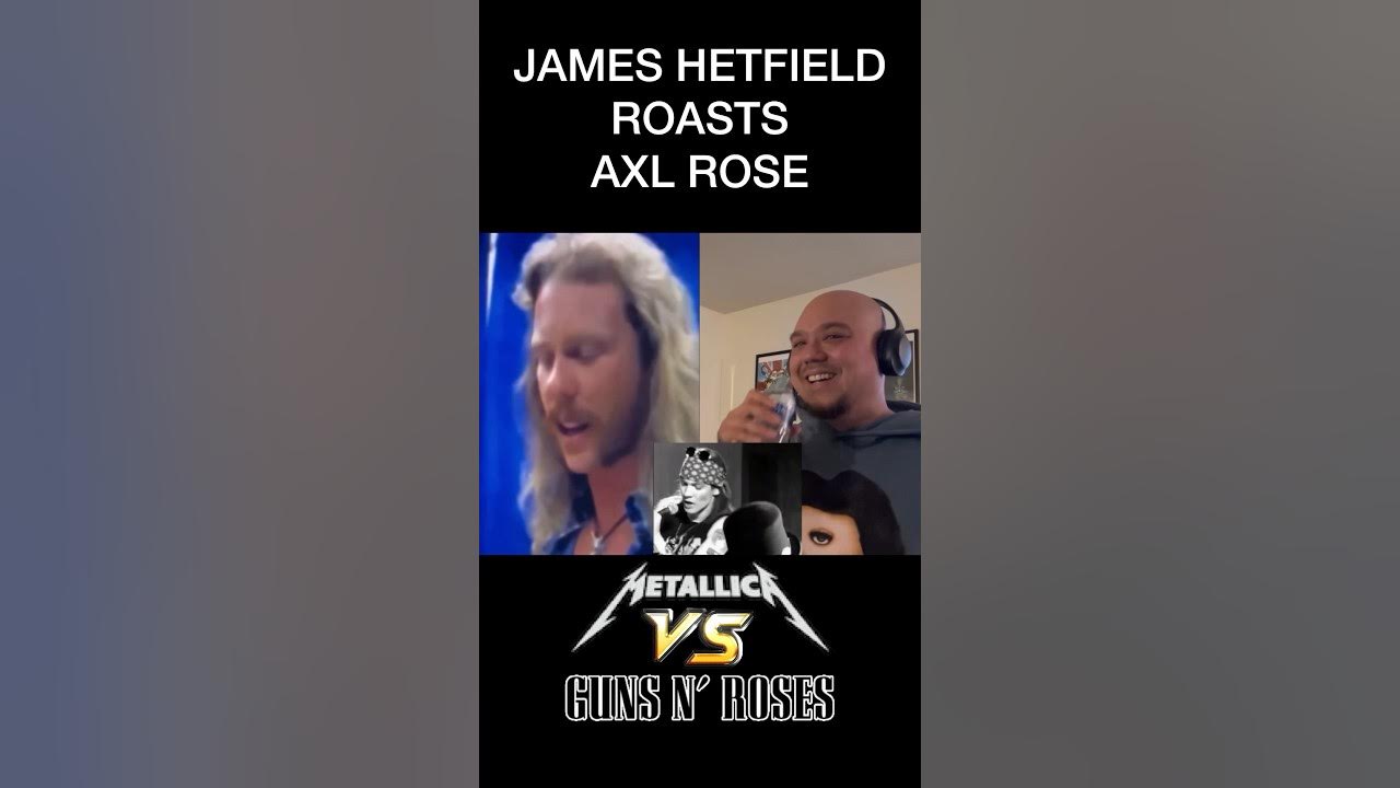 James Hetfield Roasts Axl Rose Metallica VS Guns N Roses YouTube