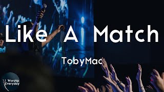 TobyMac - Like A Match (Lyric Video) | You and me, we gotta love