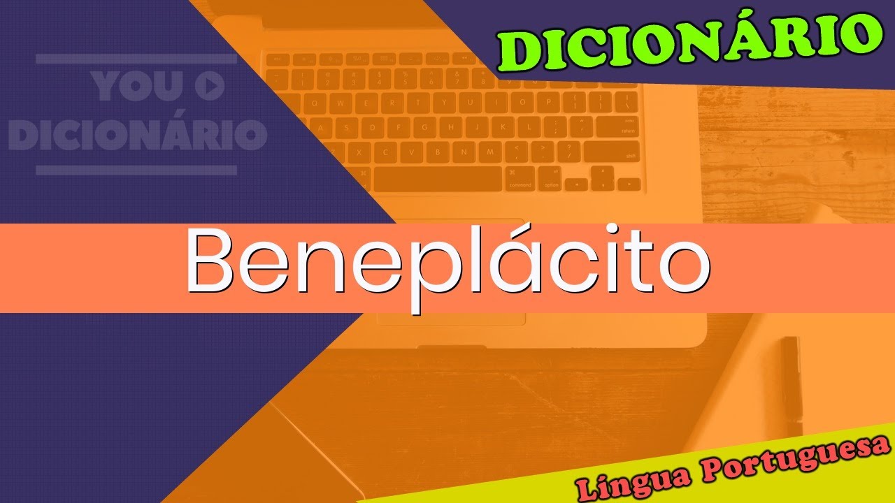 Beneplácito - You Dicionário - Dicionário da Língua Portuguesa - YouTube