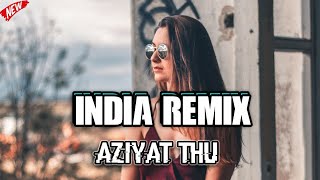 INDIA REMIX _ AZIYAT THU || Lagu Slow Remix Versi Santuyyy...!!! ( Arjhun Kantiper )