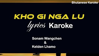 KHO GI NGA LU / Lyrical karaoke Video/ Bhutanesekarokee / Singer:  Sonam Wangchen & Kelden Lhamo.