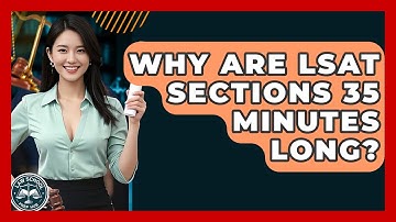 Why Are LSAT Sections 35 Minutes Long? - Law School Prep Hub