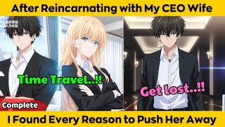 COMPLETED | After Reincarnation with My CEO wife - I Found Every Reason to Push Her Away