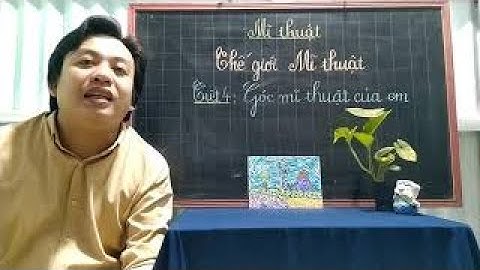 MT1 Chủ đề: Thế giới Mĩ thuật. Tiết 4: GÓC MĨ THUẬT CỦA EM