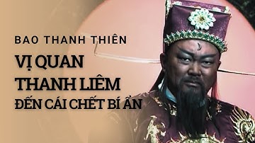 BAO THANH THIÊN: Quan Thanh Liêm Đến CÁI CHẾT BÍ ẨN