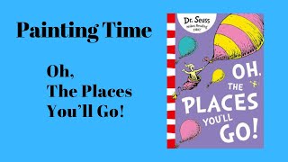 Story Time: Painting Time | Oh, The Places Youll Go!